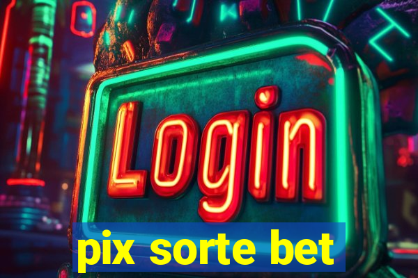 pix sorte bet